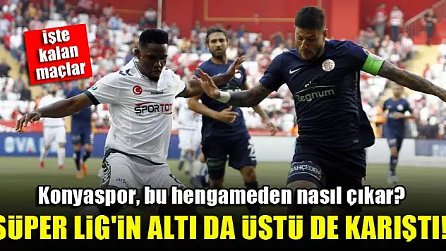 Süper Lig'in altı da üstü de karışık...Konyaspor, bu hengameden nasıl çıkar?