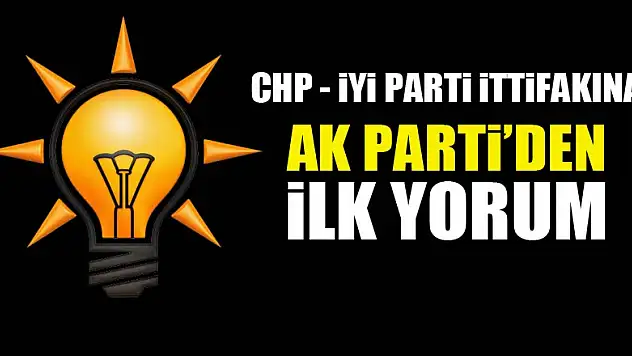 CHP-İyi Parti ortaklığına AK Parti'den ilk yorum
