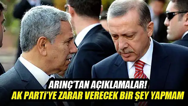 Arınç: AK Parti'ye zarar verecek girişimlerin içinde olmam