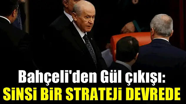 Bahçeli'den Gül çıkışı: Sinsi bir strateji devrede
