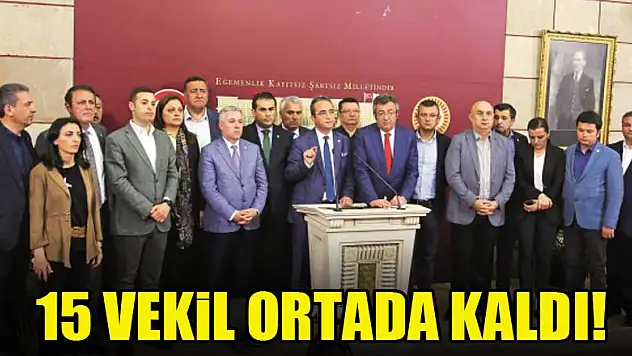 15 vekil ortada kaldı