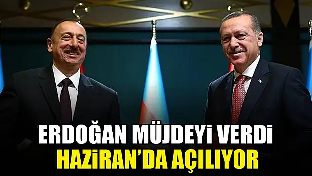 Erdoğan müjdeyi verdi: Haziran'da açılıyor!
