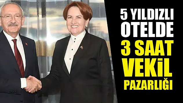 5 yıldızlı otelde 3 saat milletvekili pazarlığı!