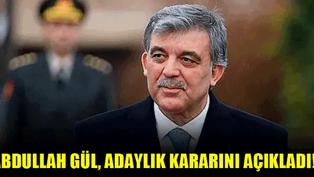 Abdullah Gül, adaylık kararını açıkladı!