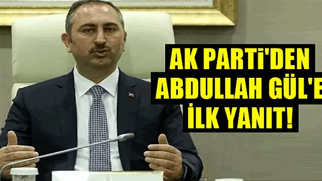 AK Parti'den Abdullah Gül'e ilk yanıt!