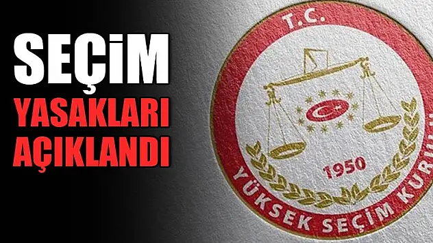YSK seçim yasaklarını açıkladı