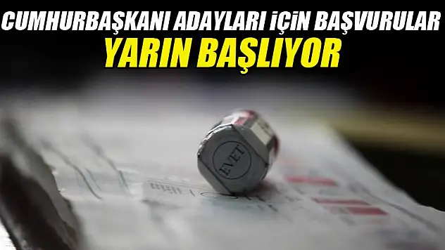 Cumhurbaşkanı adayları için başvurular yarın başlıyor