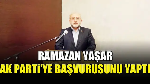 Ramazan Yaşar, Ak Parti'ye başvurusunu yaptı