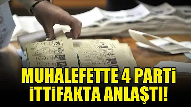 Muhalefette 4 parti ittifakta anlaştı!