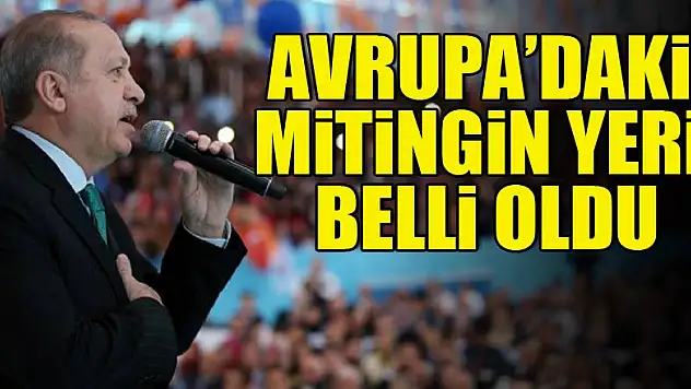 Avrupa'daki mitingin yeri belli oldu