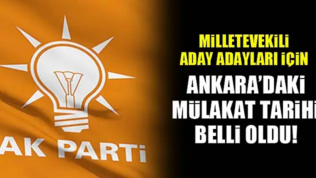 Milletvekili aday adayları için Ankara'daki mülakat tarihi belli oldu!