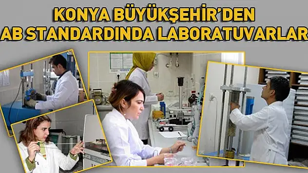Konya Büyükşehir'den AB Standardında Laboratuvarlar