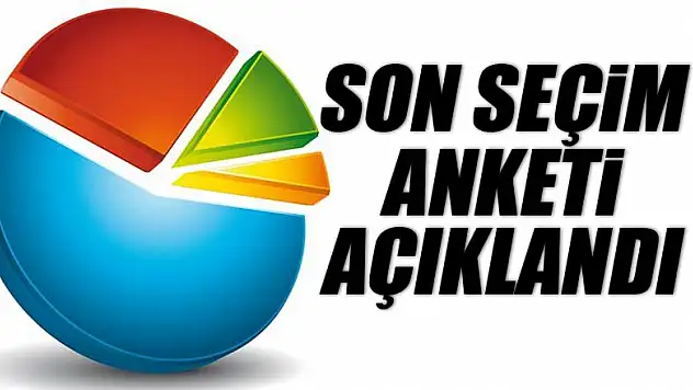Son seçim anketi açıklandı