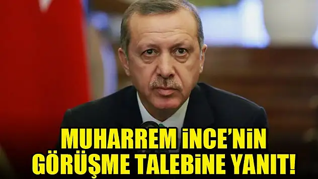 Erdoğan'dan İnce'nin randevu talebine cevap