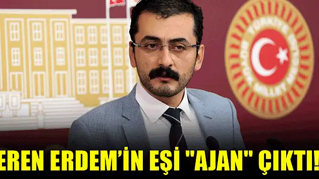 Eren Erdem'in eşi 'ajan' çıktı!