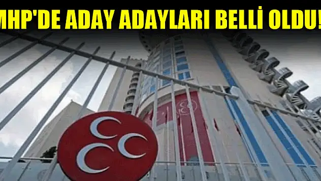 MHP'de aday adayları belli oldu!