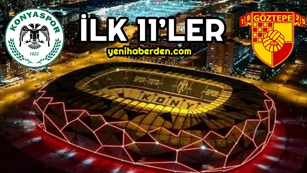 Konyaspor - Göztepe | İLK 11'LER