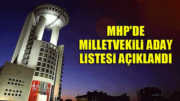 MHP'de milletvekili aday listesi açıklandı