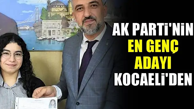 AK Parti'nin en genç adayı Kocaeli'den