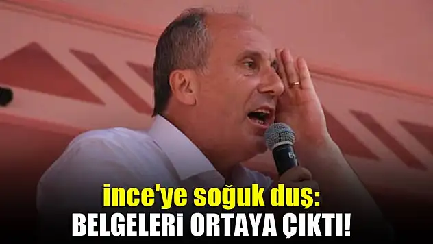 İnce'ye soğuk duş: Belgeleri ortaya çıktı!