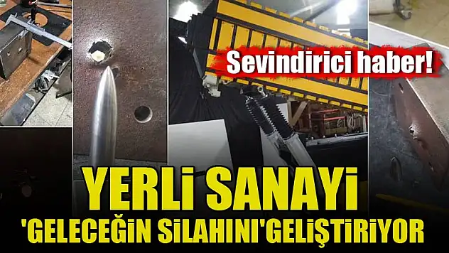 Yerli sanayi 'geleceğin silahını' geliştiriyor