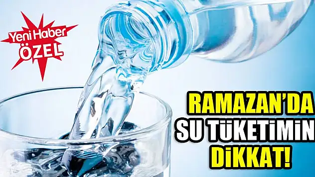 Ramazan'da su tüketimine dikkat!