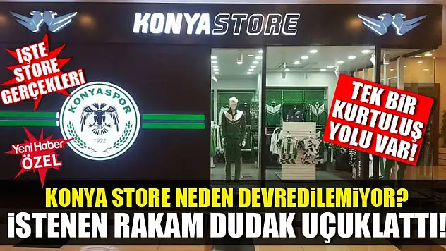 Konya Store neden devredilemiyor? İşte istenen rakam!