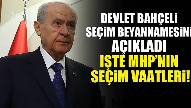 Bahçeli, MHP'nin seçim beyannamesini açıkladı