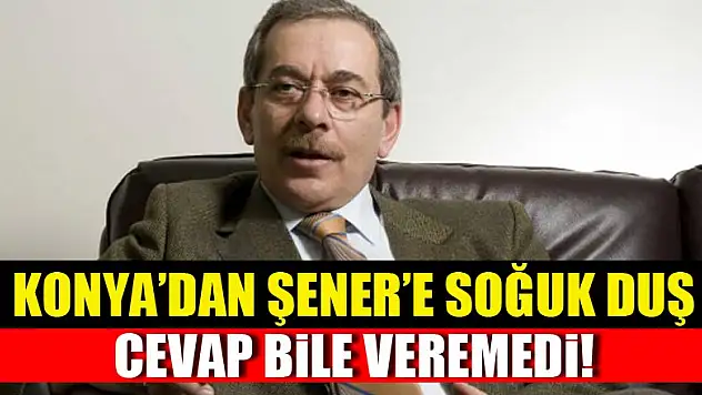 Konya'da CHP'li Abdüllatif Şener'e soğuk duş!