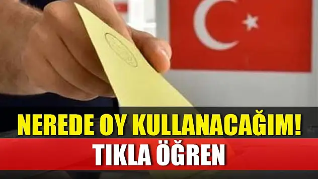Nerede oy kullanacağım! Tıkla öğren