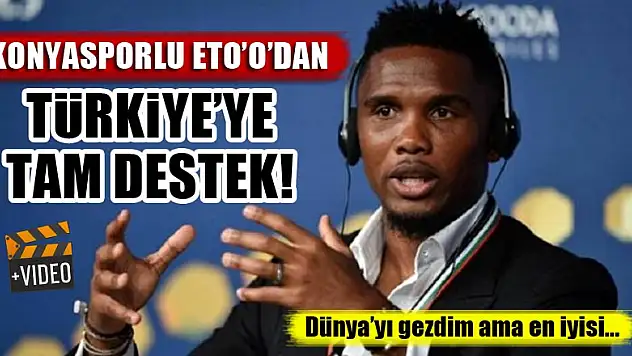 Konyasporlu Eto'o'dan Türkiye'ye tam destek!