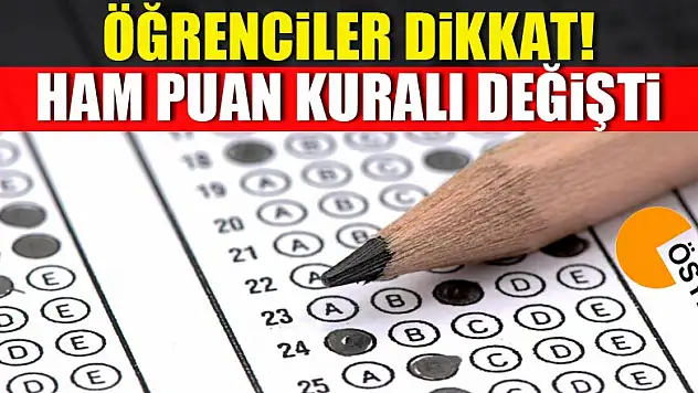 Öğrenciler dikkat! Ham puan kuralı değişti