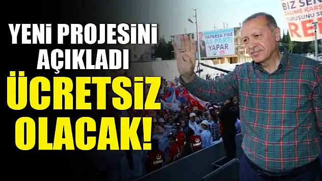 Cumhurbaşkanı Erdoğan yeni projesini açıkladı!