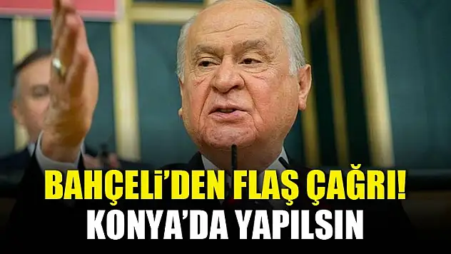 Bahçeli'den flaş çağrı Konya'da yapılsın