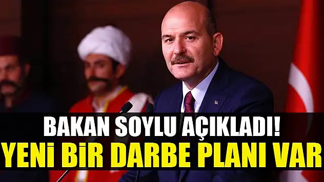 Soylu açıkladı! Yeni bir darbe planı var