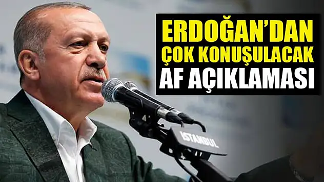 Cumhurbaşkanı Erdoğan'dan af açıklaması