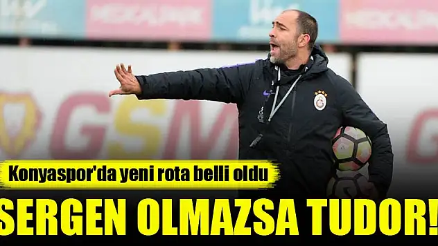 Konyaspor, Sergen Yalçın ile anlaşamazsa rotasını Tudor'a çevirecek!