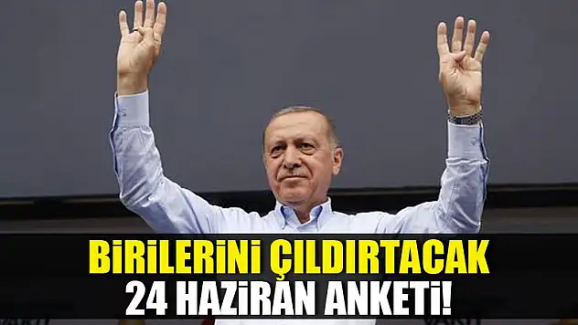 Birilerini çıldırtacak 24 Haziran anketi