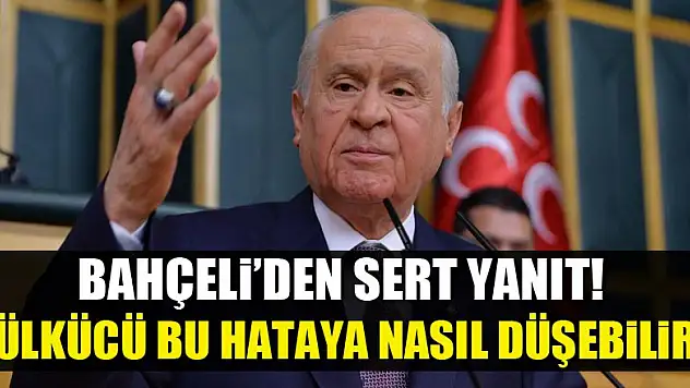 Bahçeli: Ülkücü bu hataya nasıl düşebilir