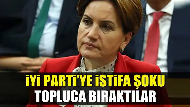 İYİ Parti'de istifa şoku! Topluca bıraktılar