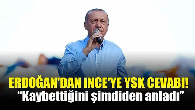 Cumhurbaşkanı Erdoğan'dan İnce'ye YSK cevabı