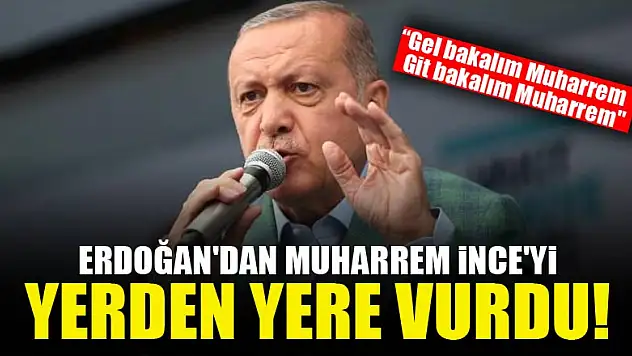 Erdoğan'dan Muharrem İnce'ye sert sözler