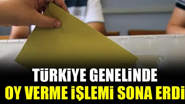 Türkiye genelinde oy verme işlemi sona erdi