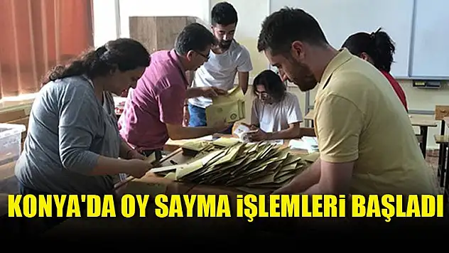 Konya'da oy sayma işlemleri başladı