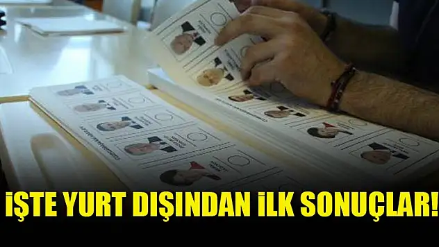 İşte yurt dışından ilk sonuçlar!