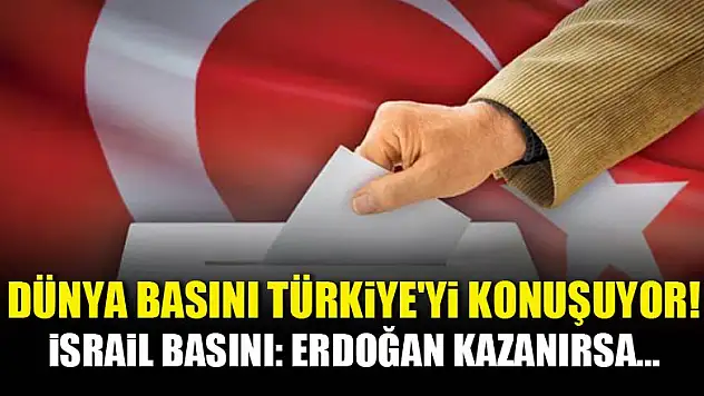 Dünya basını Türkiye'yi konuşuyor!