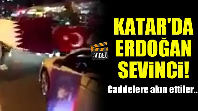 Katar'da Erdoğan sevinci! Caddelere akın ettiler...