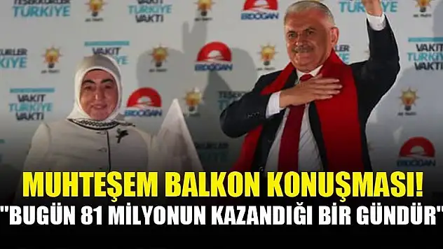 Başbakan Yıldırım'dan muhteşem balkon konuşması