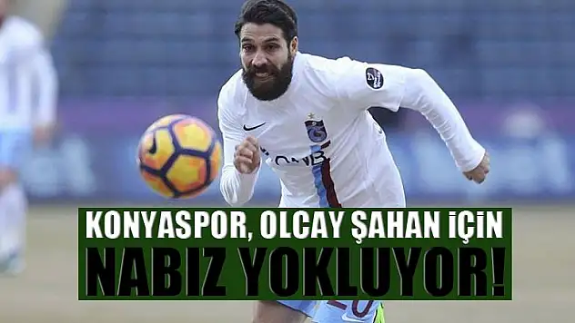 Konyaspor, Olcay Şahan için nabız yokluyor