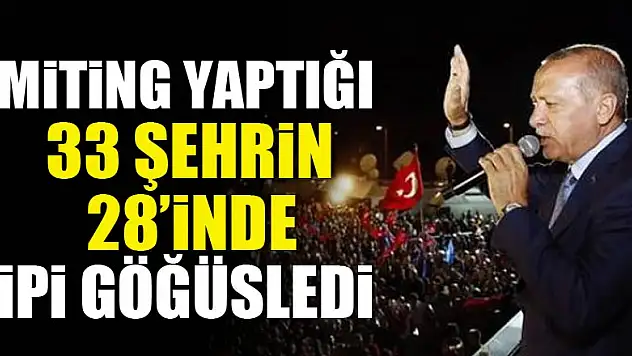 Miting yaptığı 33 şehrin 28'inde ipi göğüsledi